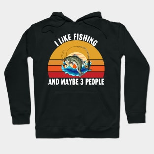 I Like Fishing and Maybe 3 People Hoodie